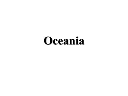 Oceania. Origins The history and culture of Oceania are not strongly linked to the Asian mainland. Although civilization (urban life) never emerged among.