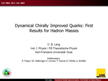 Dynamical Chirally Improved Quarks: First Results for Hadron MassesC.B. Lang : Dynamical Chirally Improved Quarks: First Results for Hadron Masses C. B.