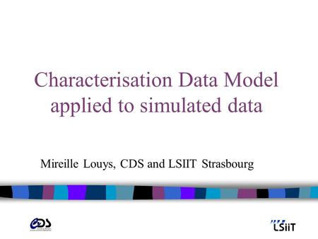 Characterisation Data Model applied to simulated data Mireille Louys, CDS and LSIIT Strasbourg.