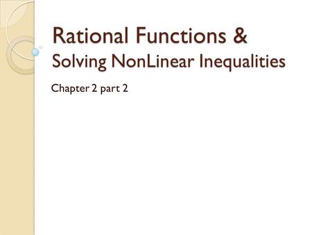 Rational Functions & Solving NonLinear Inequalities Chapter 2 part 2.