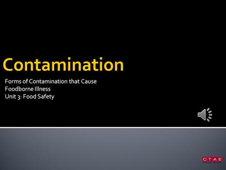 Forms of Contamination that Cause Foodborne Illness Unit 3: Food Safety.