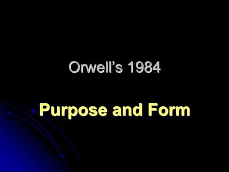 Orwell’s 1984 Purpose and Form. AO3 AO3 Show detailed understanding of the ways in which writers' choices of form, structure and language shape meanings.