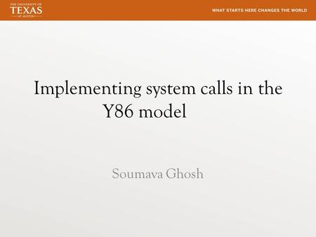 Implementing system calls in the Y86 model Soumava Ghosh.