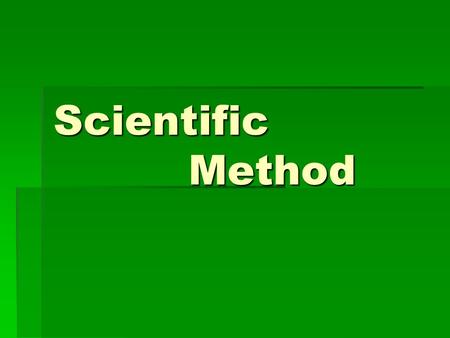 Scientific 			Method.