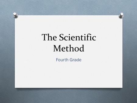 The Scientific Method Fourth Grade.
