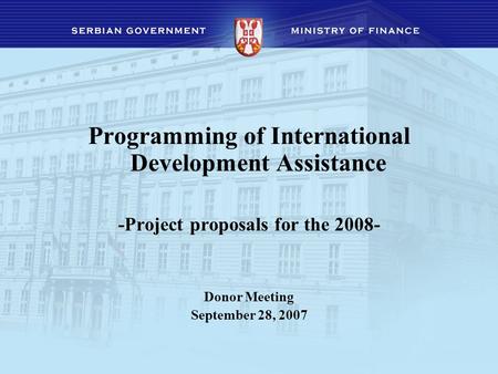 Programming of International Development Assistance -Project proposals for the 2008- Donor Meeting September 28, 2007.