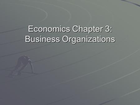 Economics Chapter 3: Business Organizations
