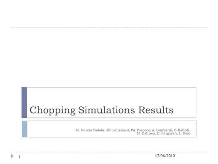 Chopping Simulations Results M. Garcia Tudela, JB. Lallement, PA. Posocco, A. Lombardi, G.Bellodi, M. Eshraqi, E. Sargsyan, L. Hein 1 17/06/2010.