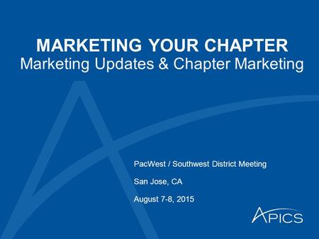 MARKETING YOUR CHAPTER Marketing Updates & Chapter Marketing PacWest / Southwest District Meeting San Jose, CA August 7-8, 2015.