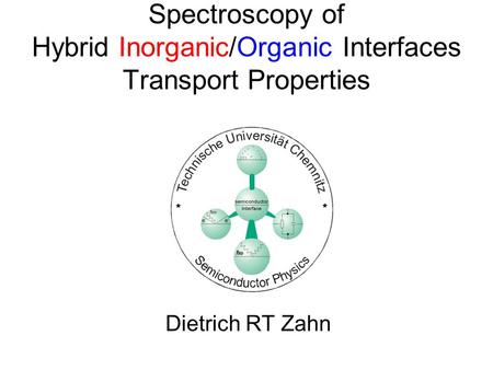 Spectroscopy of Hybrid Inorganic/Organic Interfaces Transport Properties Dietrich RT Zahn.