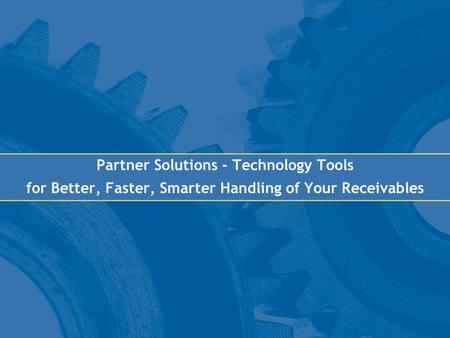 1 Partner Solutions - Technology Tools for Better, Faster, Smarter Handling of Your Receivables.