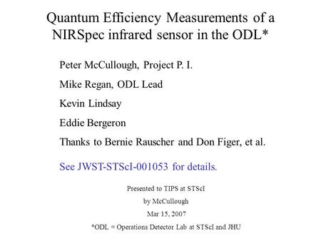 Quantum Efficiency Measurements of a NIRSpec infrared sensor in the ODL* Peter McCullough, Project P. I. Mike Regan, ODL Lead Kevin Lindsay Eddie Bergeron.