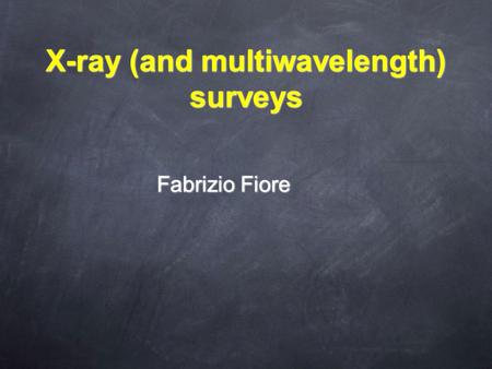 X-ray (and multiwavelength) surveys Fabrizio Fiore.