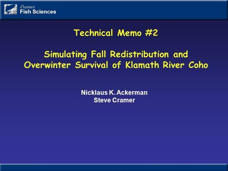 Technical Memo #2 Simulating Fall Redistribution and Overwinter Survival of Klamath River Coho Cramer Fish Sciences Nicklaus K. Ackerman Steve Cramer.