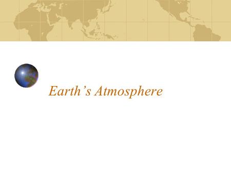 Earth’s Atmosphere. Key Idea #17 The Earth’s atmosphere is a mixture of gases and water vapor and has different physical and chemical properties at different.