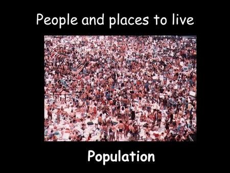 Population People and places to live. What % of the earth’s surface is suitable for humans to live on? 70% water 10% dry 5% mountains 5% cold Answer: