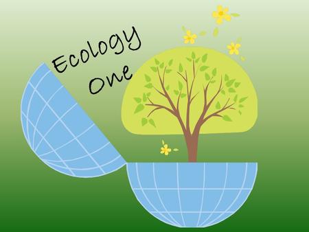 Ecology One. Biosphere Biome Ecosystem Population Community Organism.