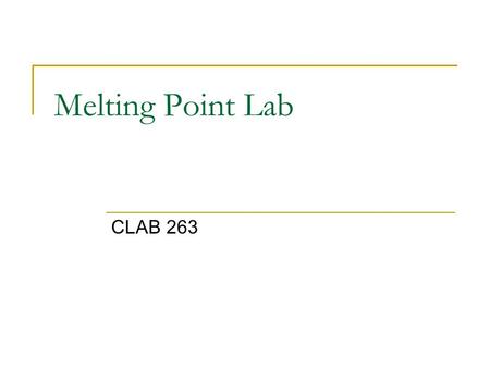 Melting Point Lab CLAB 263. Physical and Chemical Properties All chemical compounds have both physical and chemical properties  Chemical properties –