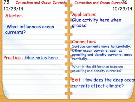 Starter: What influences ocean currents? 10/23/14 75 76 Convection and Ocean Currents 10/23/14 Practice : Glue notes here Application: Glue activity here.