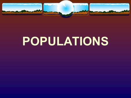 POPULATIONS. What is a population? A group of organisms belonging to the same species that live in a particular area.