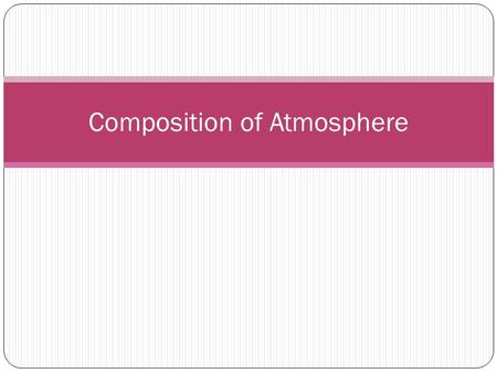 Composition of Atmosphere. Atmospheric Gases What makes up air in the atmosphere?