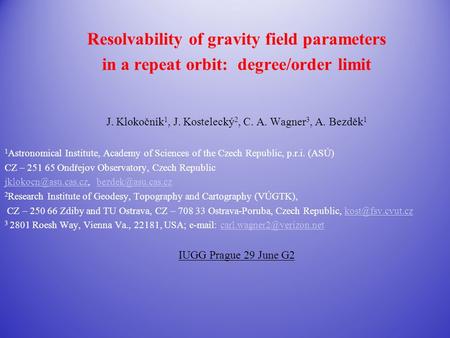 1 Resolvability of gravity field parameters in a repeat orbit: degree/order limit J. Klokočník 1, J. Kostelecký 2, C. A. Wagner 3, A. Bezděk 1 1 Astronomical.