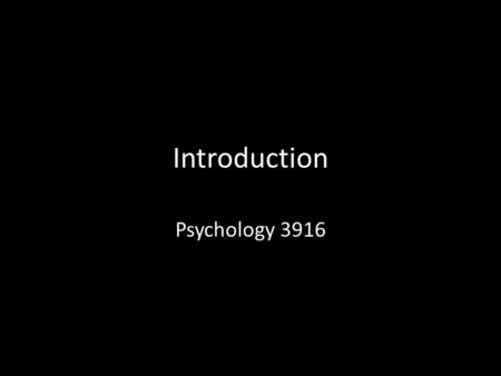 Introduction Psychology 3916. Introduction Why study psychology from an evolutionary perspective? Well, umm we are animals after all Darwin talked about.