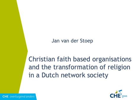 Christian faith based organisations and the transformation of religion in a Dutch network society Jan van der Stoep.