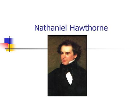 Nathaniel Hawthorne 1804-1864.