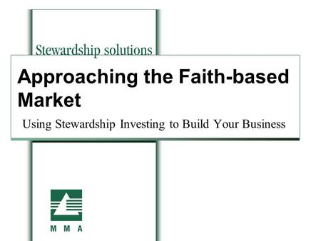 Approaching the Faith-based Market Using Stewardship Investing to Build Your Business.
