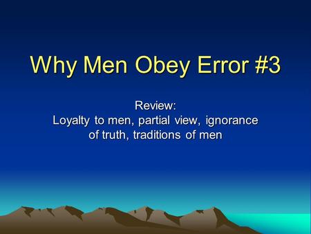 Why Men Obey Error #3 Review: Loyalty to men, partial view, ignorance of truth, traditions of men.