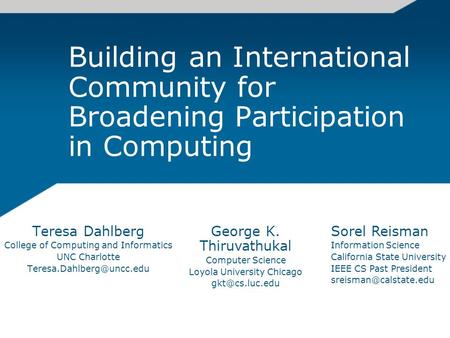Building an International Community for Broadening Participation in Computing Teresa Dahlberg College of Computing and Informatics UNC Charlotte