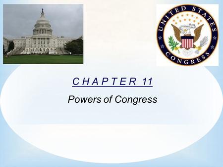C H A P T E R 11 Powers of Congress.