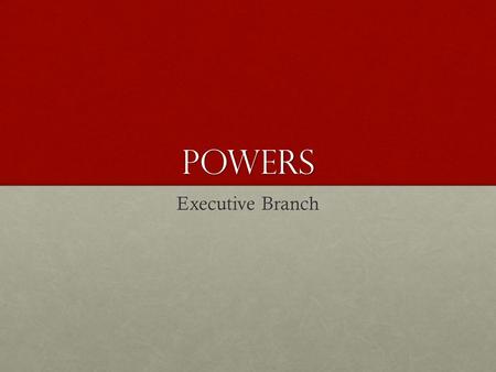 Powers Executive Branch. Constitutional Power [2] He shall have Power, by and with the Advice and Consent of the Senate, to make Treaties, provided two-thirds.
