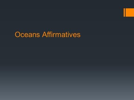 Oceans Affirmatives. Exploration Cases We Know Very Little About the Ocean  Most of the ocean is unexplored—frequent claim is that we know more about.