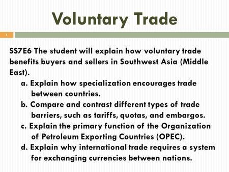 Voluntary Trade SS7E6 The student will explain how voluntary trade benefits buyers and sellers in Southwest Asia (Middle East). a. Explain how specialization.