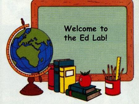 Welcome to the Ed Lab!. Reading and Math Lab Lab Class #2.