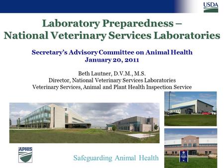 Safeguarding Animal Health Laboratory Preparedness – National Veterinary Services Laboratories Secretary’s Advisory Committee on Animal Health January.