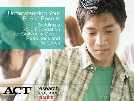 Slide 1 PLAN shows your strengths and weaknesses in English, mathematics, reading, and science. PLAN lets you know if you’re on target for college and.
