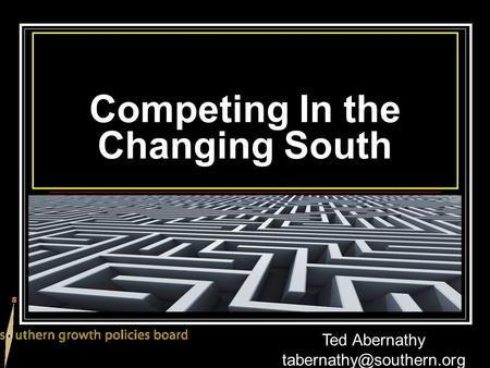 Competing In the Changing South Ted Abernathy
