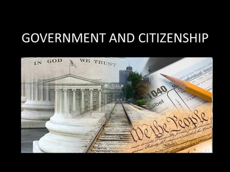 GOVERNMENT AND CITIZENSHIP