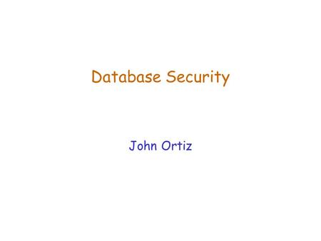 Database Security John Ortiz. Lecture 23Database Security2 Secure Passwords  Two main requirements for choosing a secure password:  1) MUST be easy.