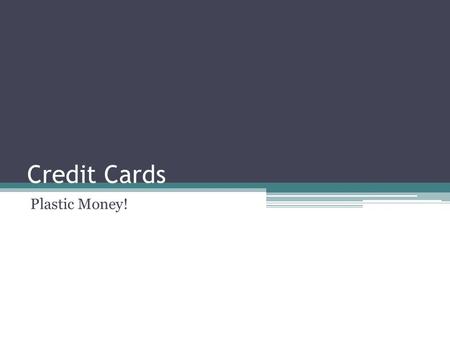 Credit Cards Plastic Money!. Credit Cards 90% of credit card purchases are impulse purchases! Only 54% of card owners pay off their balances each month!