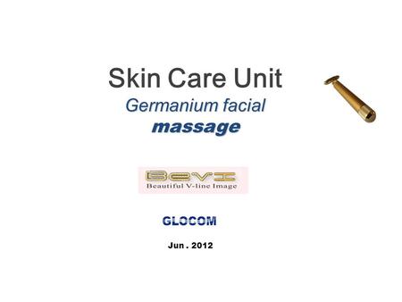 Skin Care Unit Germanium facial massage Jun. 2012.