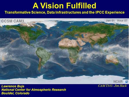 A Vision Fulfilled Transformative Science, Data Infrastructures and the IPCC Experience Lawrence Buja National Center for Atmospheric Research Boulder,