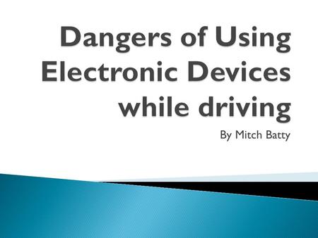 Dangers of Using Electronic Devices while driving