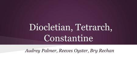 Diocletian, Tetrarch, Constantine Audrey Palmer, Reeves Oyster, Bry Rechan.