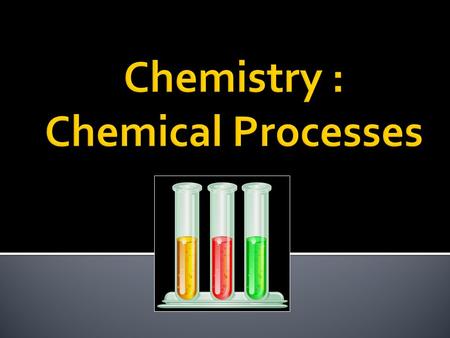 Chemistry : Chemical Processes