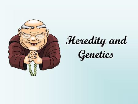 Heredity and Genetics Just think… “My parents have brown eyes, why are mine blue?” “My brother is tall. Why am I short?” “Why does my sister have blonde.