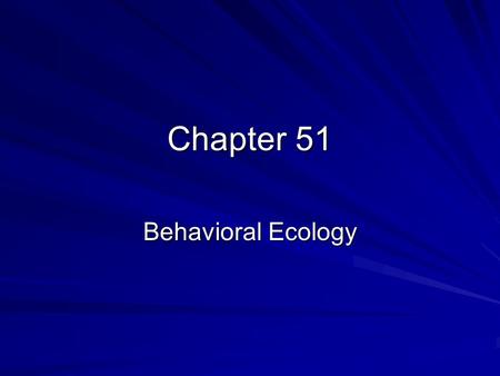 Chapter 51 Behavioral Ecology.